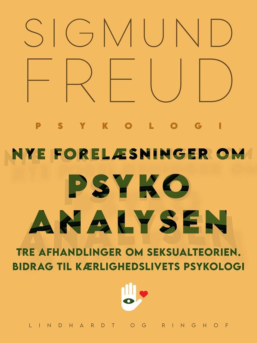 Sigmund Freud: Nye forelæsninger om psykoanalysen : Tre afhandlinger om seksualteorien : Bidrag til kærlighedslivets psykologi