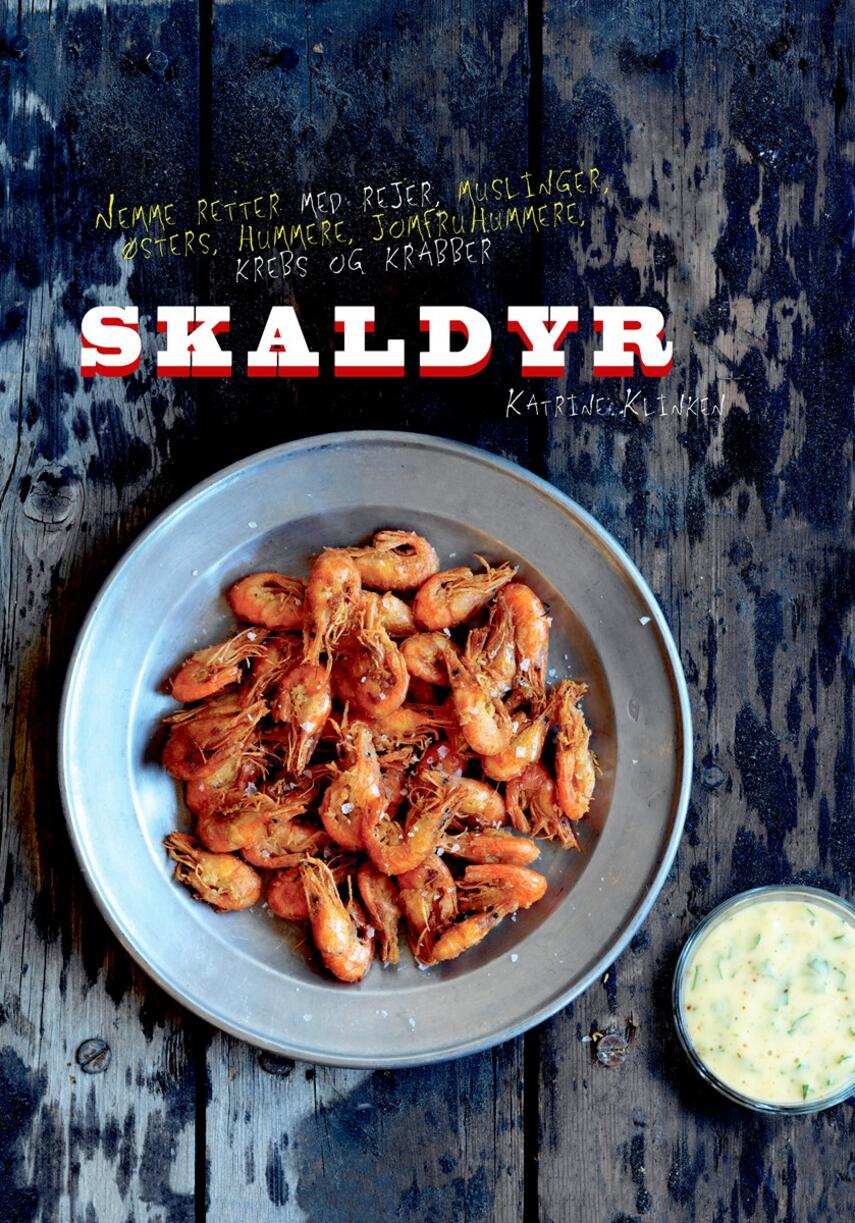 Katrine Klinken: Skaldyr : nemme retter med rejer, muslinger, østers, hummere, jomfruhummere, krebs og krabber