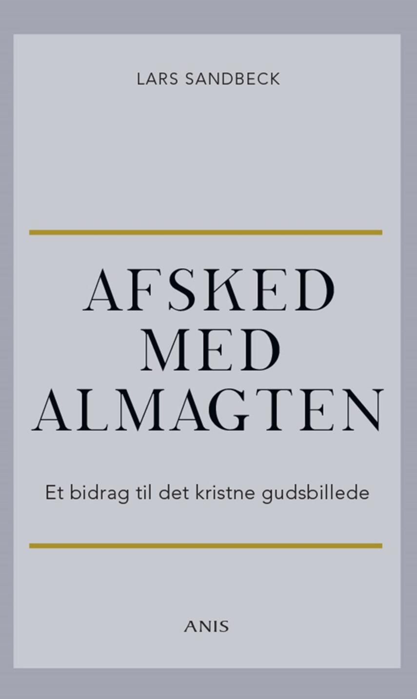 Lars Sandbeck: Afsked med almagten : et bidrag til det kristne gudsbillede