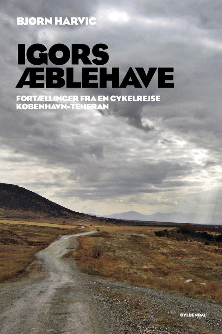 Bjørn Harvig: Igors æblehave : fortællinger fra en cykelrejse København-Teheran