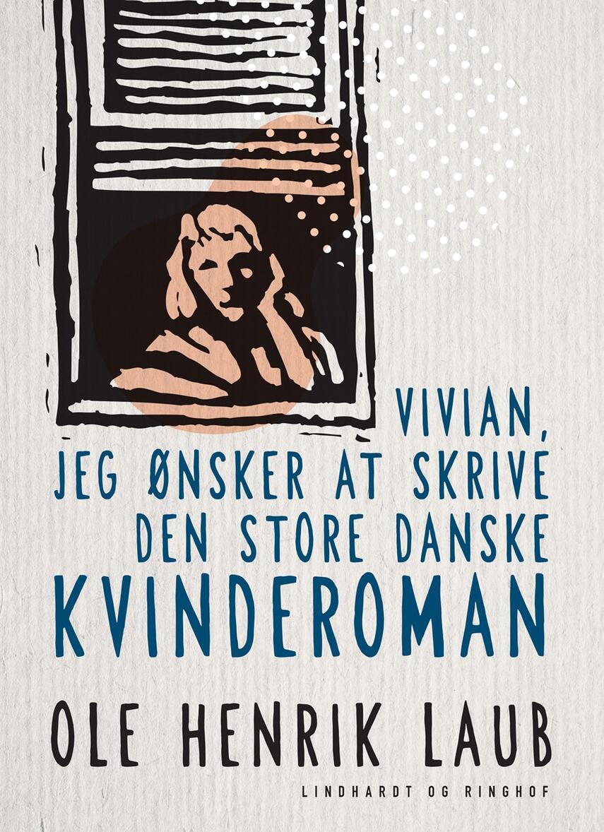 Ole Henrik Laub: Vivian, jeg ønsker at skrive den store danske kvinderoman