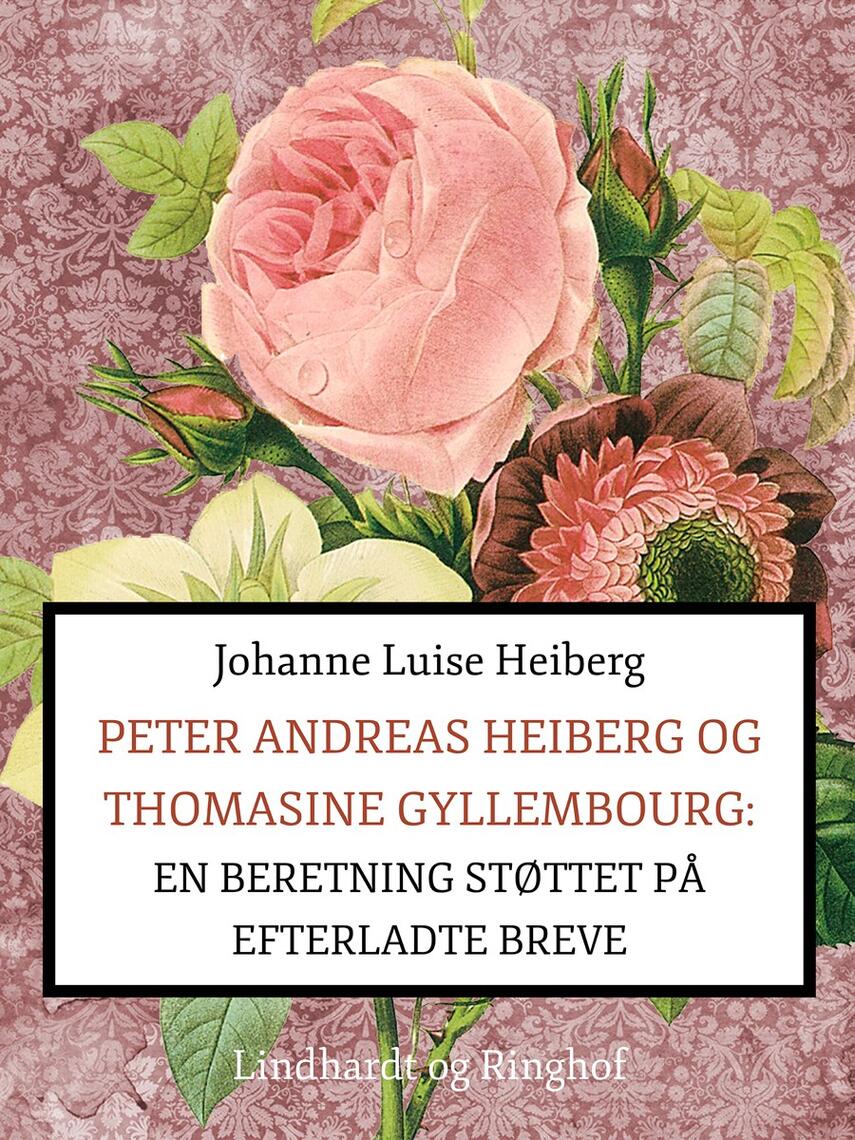 Johanne Luise Heiberg: Peter Andreas Heiberg og Thomasine Gyllembourg : en beretning, støttet på efterladte breve. 1. bind