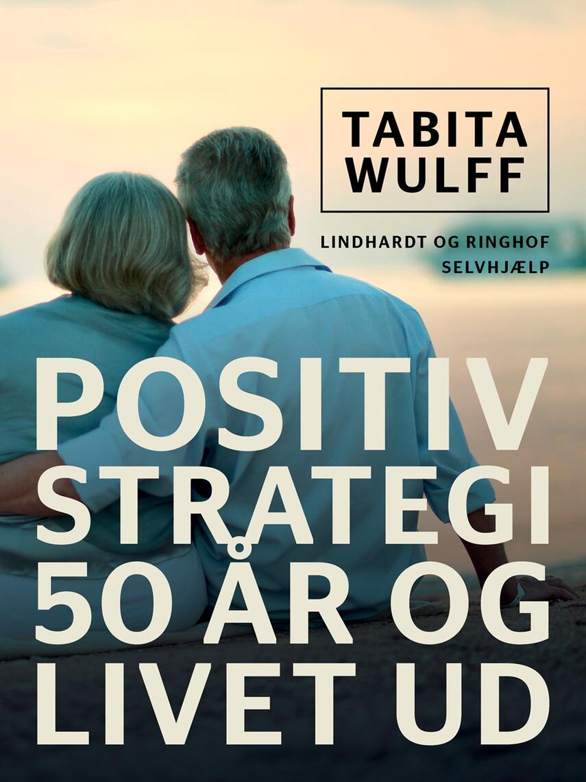 Tabita Wulff: Positiv strategi : 50 år og livet ud : selvhjælp