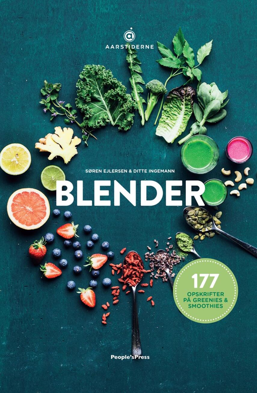 Søren Ejlersen, Ditte Ingemann: Blender : 177 opskrifter på greenies & smoothies