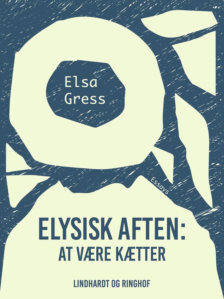 Elsa Gress: Elysisk aften : at være kætter : essays