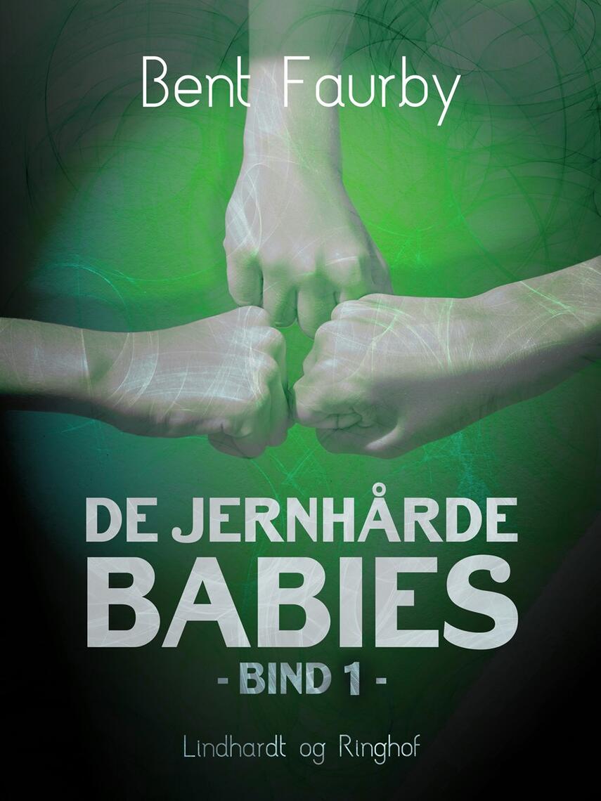 Bent Faurby: De jernhårde babies. Bind 1