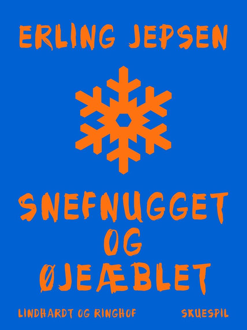 Erling Jepsen (f. 1956): Snefnugget og øjeæblet : skuespil