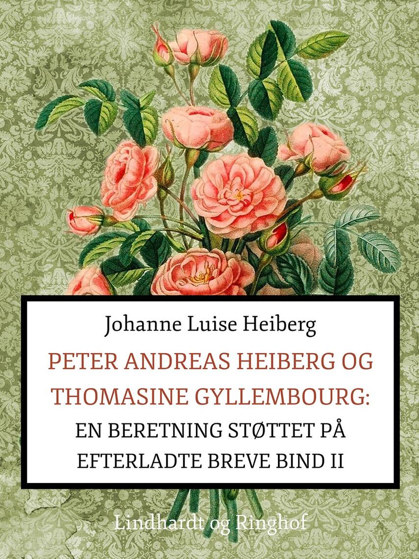 Johanne Luise Heiberg: Peter Andreas Heiberg og Thomasine Gyllembourg : en beretning, støttet på efterladte breve. 2. bind