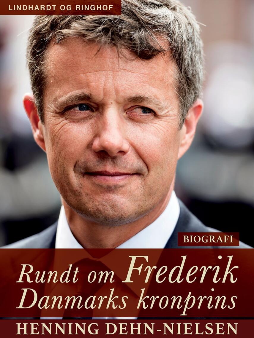 Henning Dehn-Nielsen: Rundt om Frederik : Danmarks kronprins : biografi