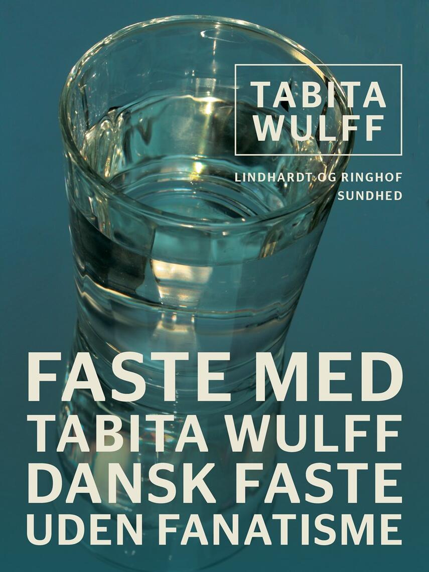 Tabita Wulff: Faste med Tabita Wulff : dansk faste uden fanatisme