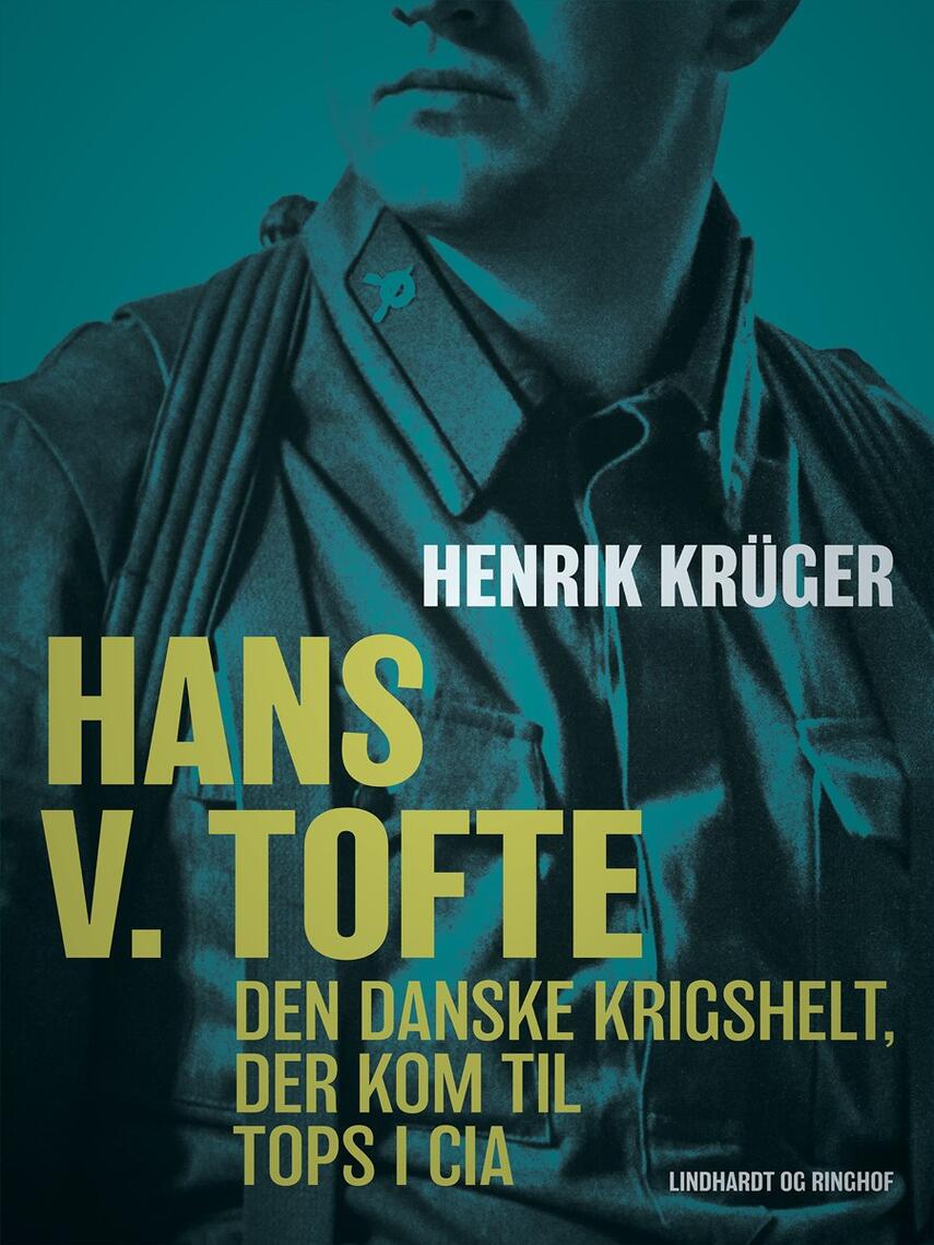 Henrik Krüger: Hans V. Tofte : den danske krigshelt, der kom til tops i CIA