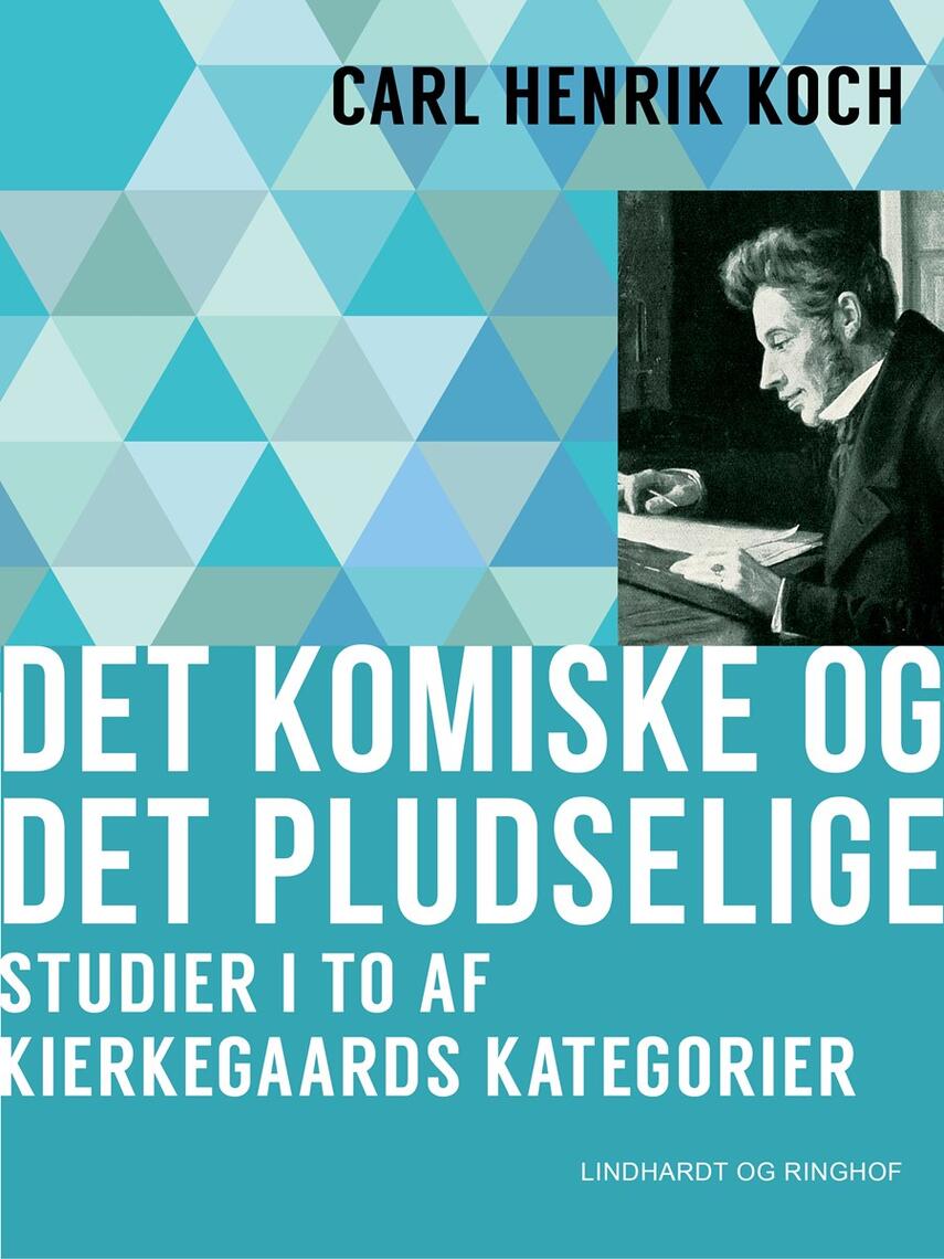 Carl Henrik Koch: Det komiske og det pludselige : studier i to af Kierkegaards kategorier