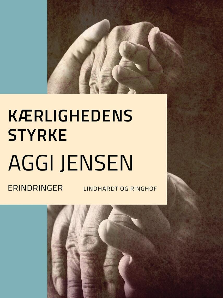 Aggi Jensen: Kærlighedens styrke : erindringer