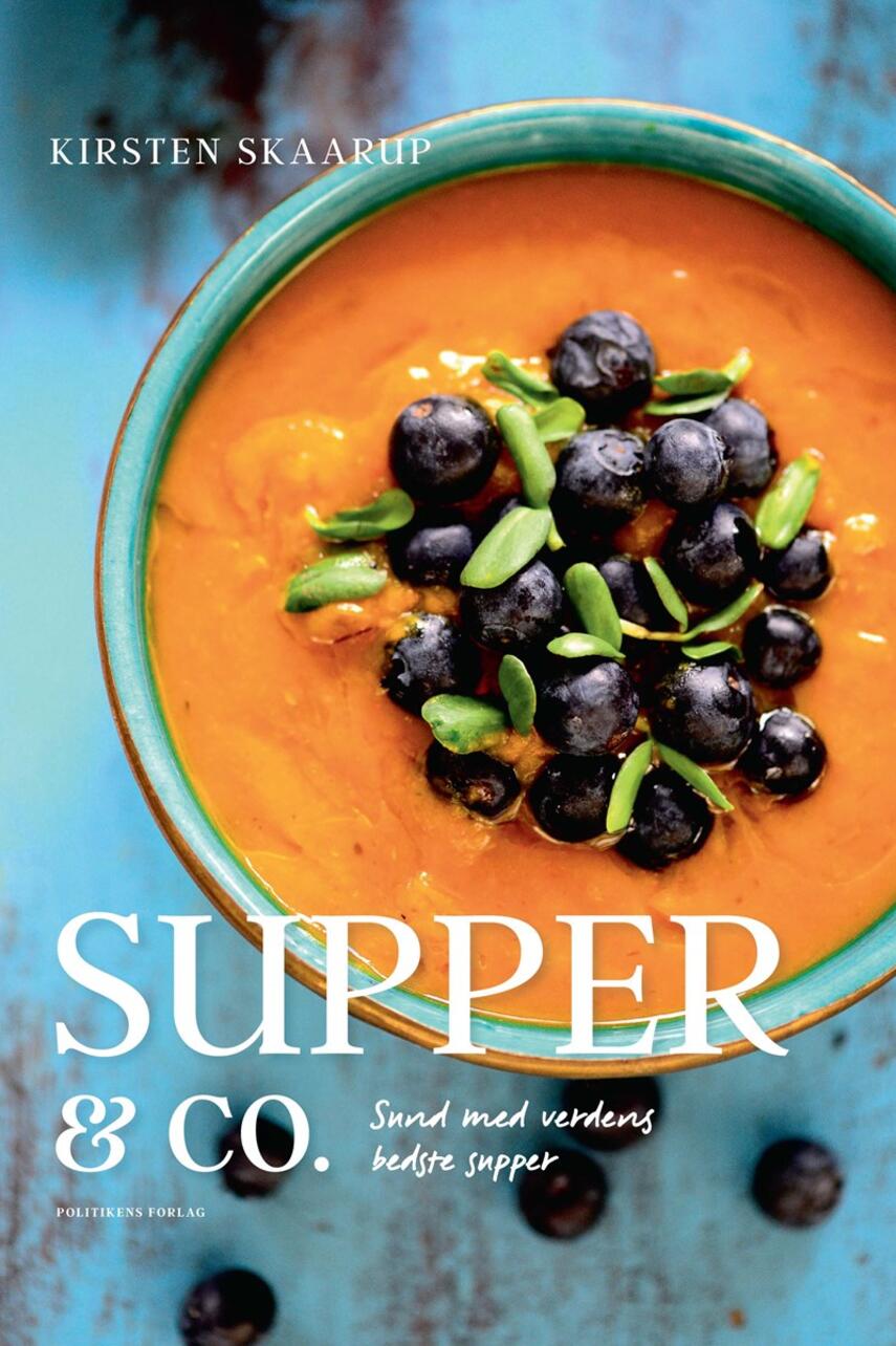 Kirsten Skaarup: Supper & co. : sund med verdens bedste supper