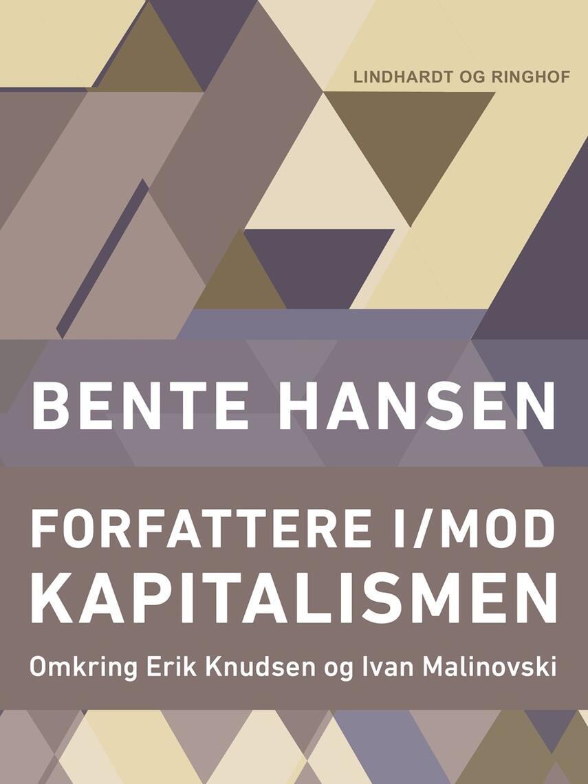 Bente Hansen (f. 1940): Forfattere i/mod kapitalismen : omkring Erik Knudsen og Ivan Malinovski