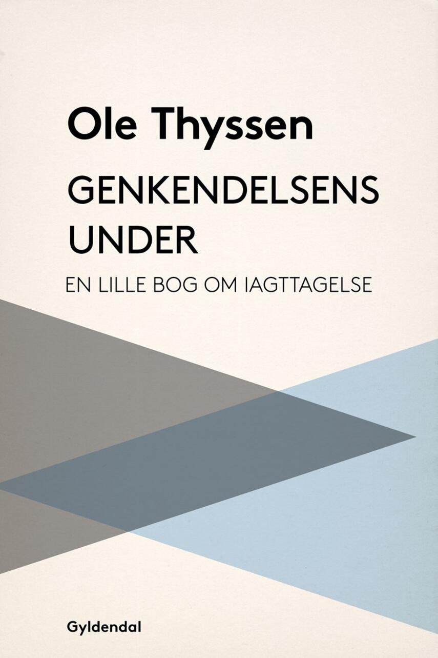 Ole Thyssen: Genkendelsens under : en lille bog om iagttagelse