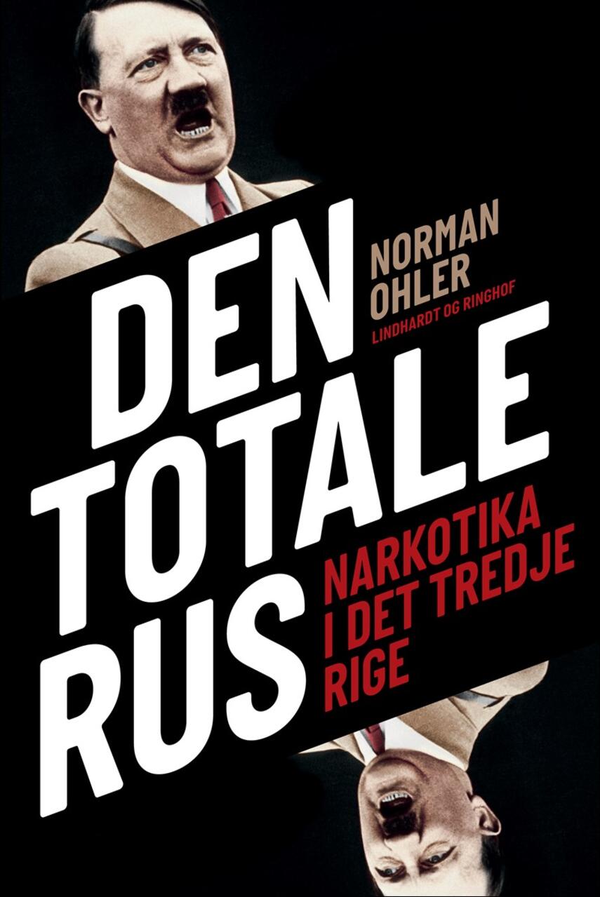 Norman Ohler: Den totale rus : narkotika i Det Tredje Rige