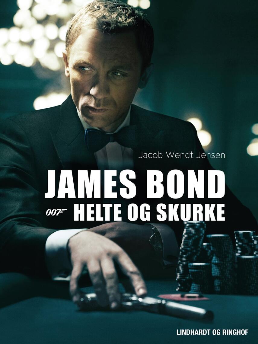 Jacob Wendt Jensen: James Bond : 007 - helte og skurke