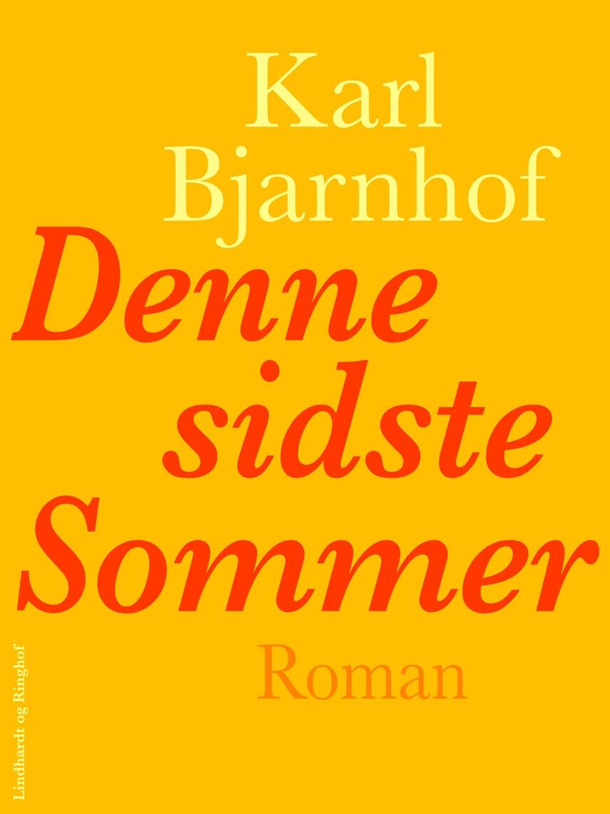 Karl Bjarnhof: Denne sidste Sommer : roman