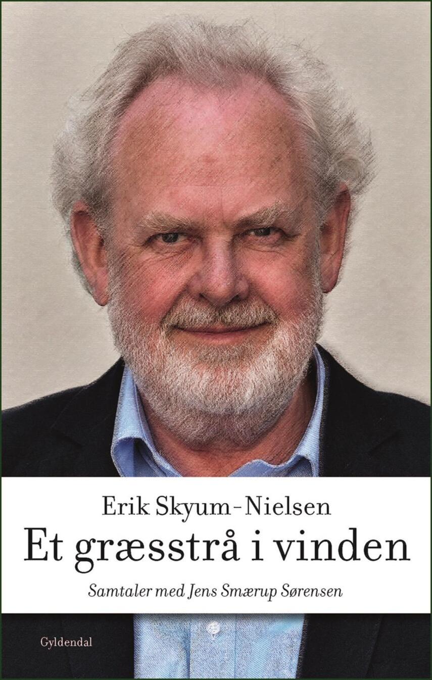 Erik Skyum-Nielsen: Et græsstrå i vinden : samtaler med Jens Smærup Sørensen