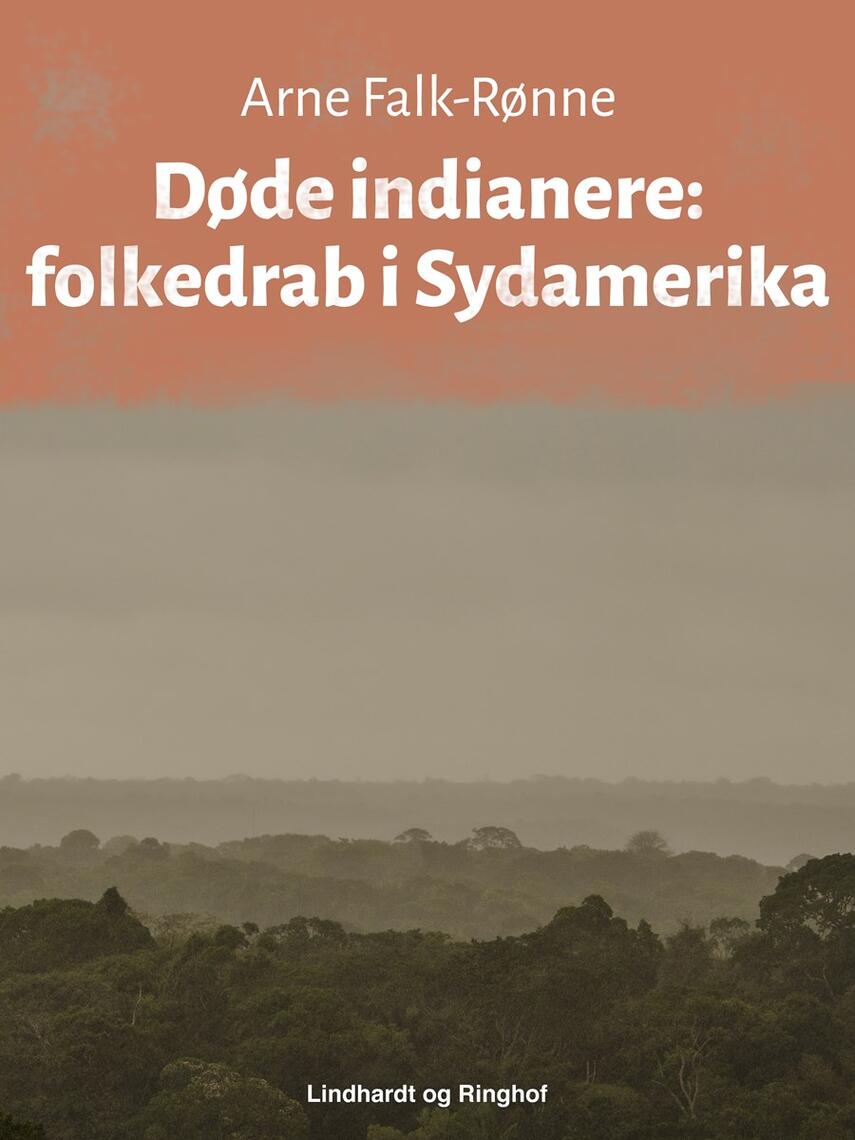 Arne Falk-Rønne: Døde indianere : folkedrab i Sydamerika