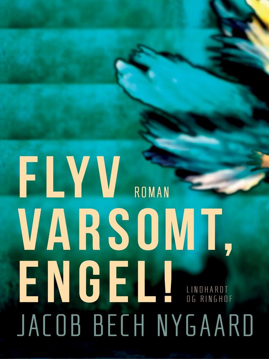 J. Bech Nygaard: Flyv varsomt, engel! : roman