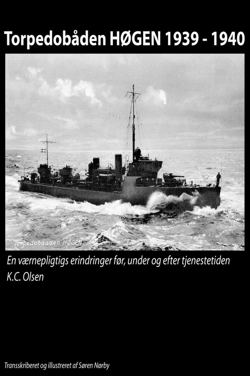 K. C. Olsen: Torpedobåden Høgen 1939-1940 : en værnepligtigs erindringer før, under og efter tjenestetiden