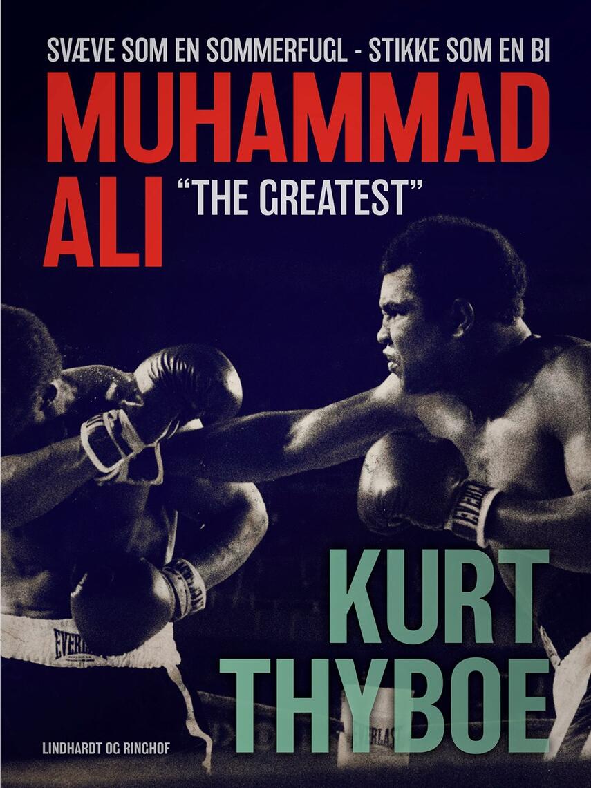 Kurt Thyboe: Muhammad Ali - "The greatest" : svæve som en sommerfugl - stikke som en bi
