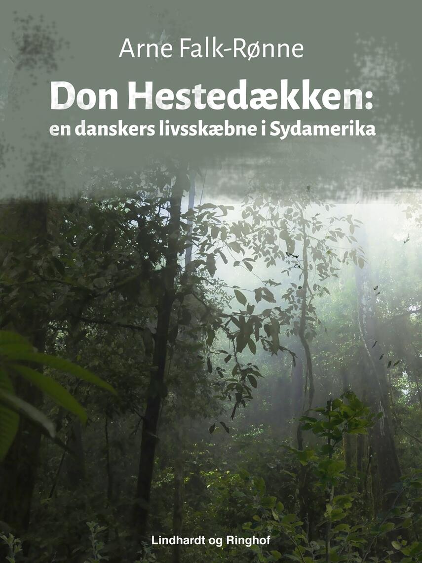 Arne Falk-Rønne: Don Hestedækken : en danskers livsskæbne i Sydamerika