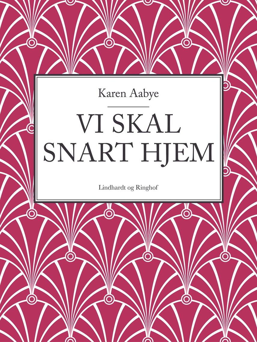 Karen Aabye: Vi skal snart hjem