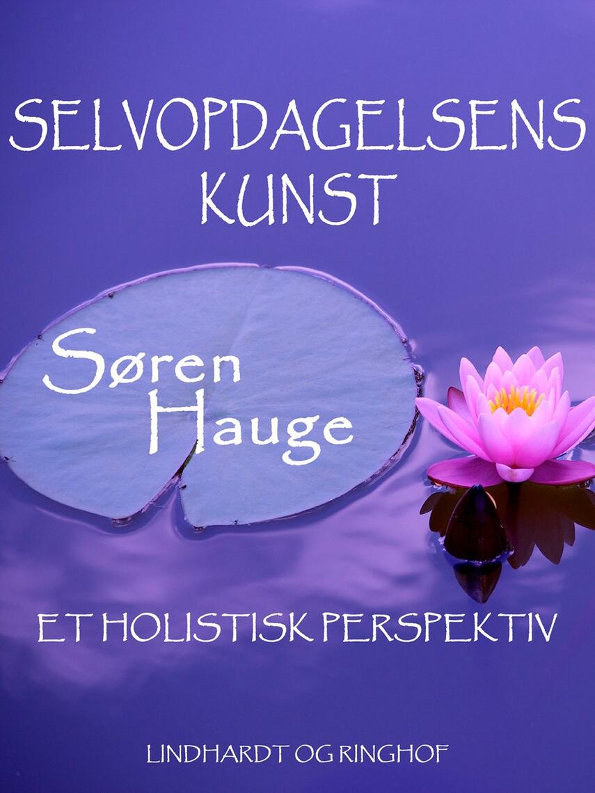 Søren Hauge: Selvopdagelsens kunst : et holistisk perspektiv