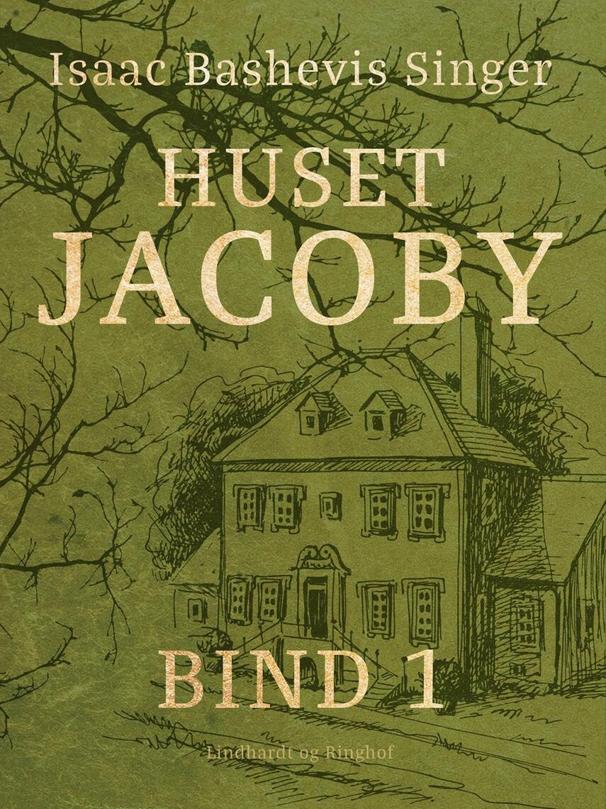 Isaac Bashevis Singer: Huset Jacoby. Bind 1