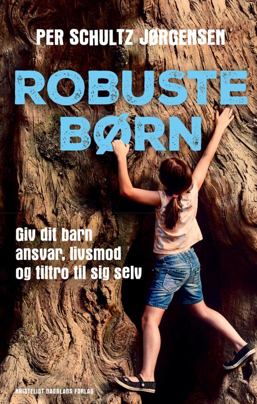Per Schultz Jørgensen: Robuste børn : giv dit barn ansvar, livsmod og tiltro til sig selv