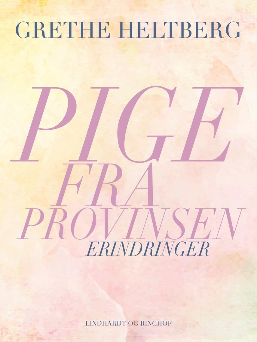 Grethe Heltberg: Pige fra provinsen : erindringer