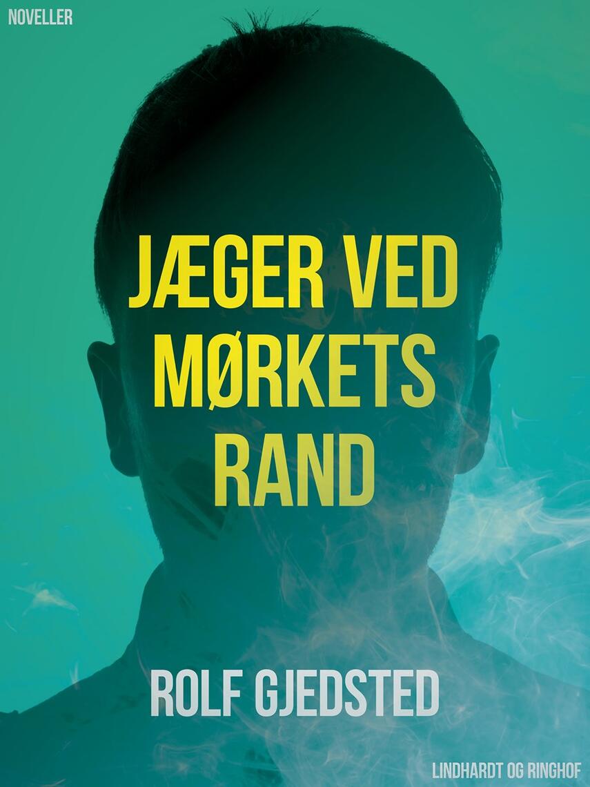 Rolf Gjedsted: Jæger ved mørkets rand : noveller