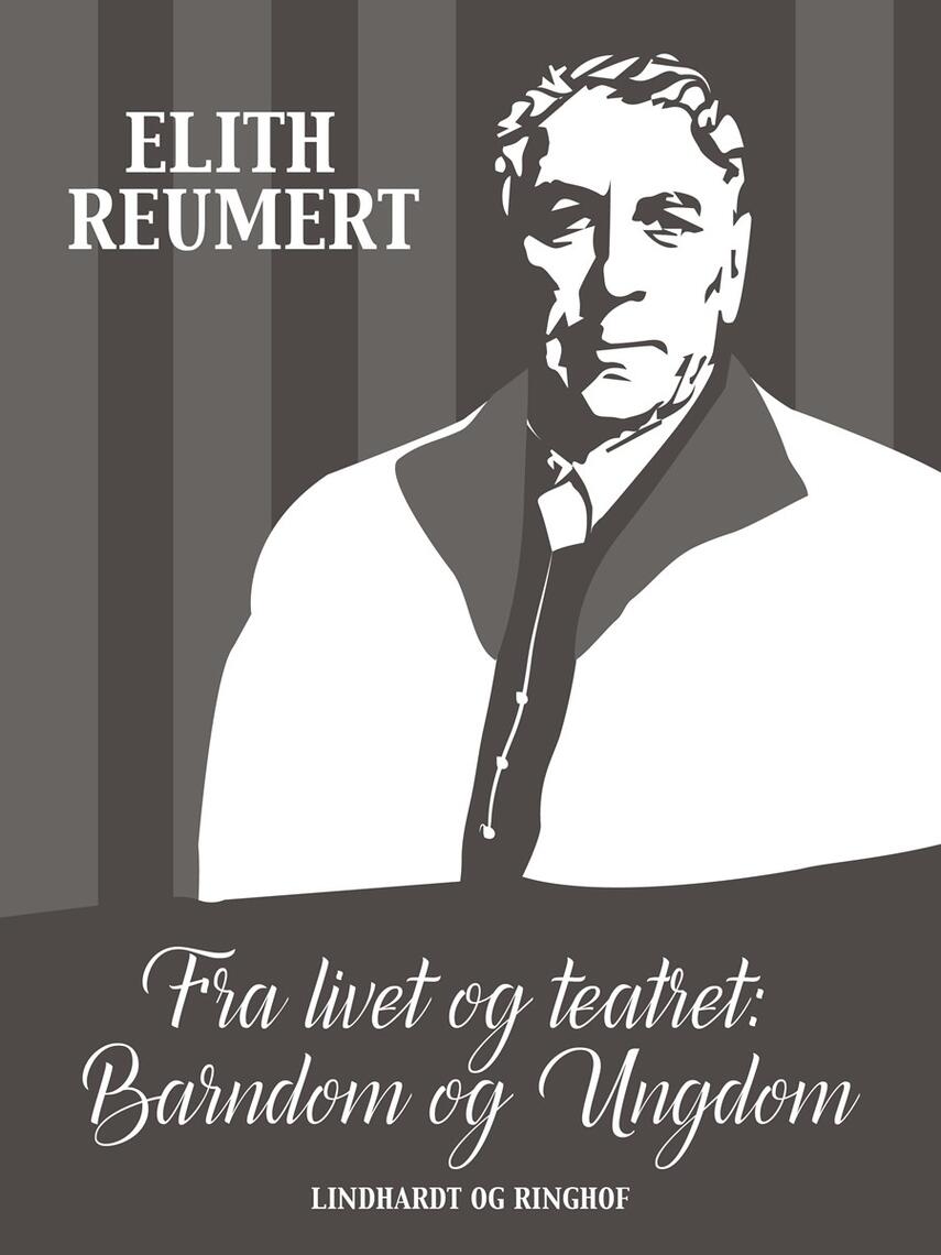 Elith Reumert: Fra livet og teatret. 1, Barndom og ungdom