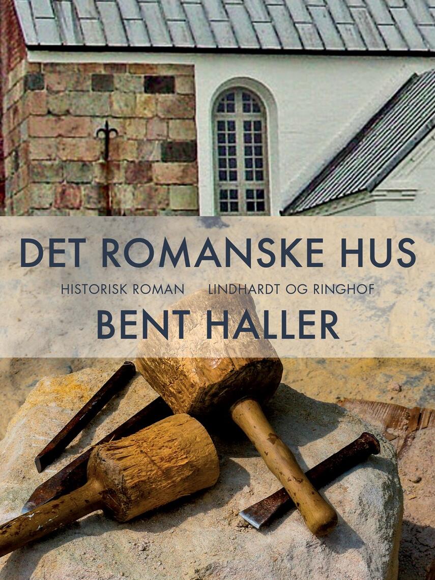 Bent Haller: Det romanske hus : historisk roman