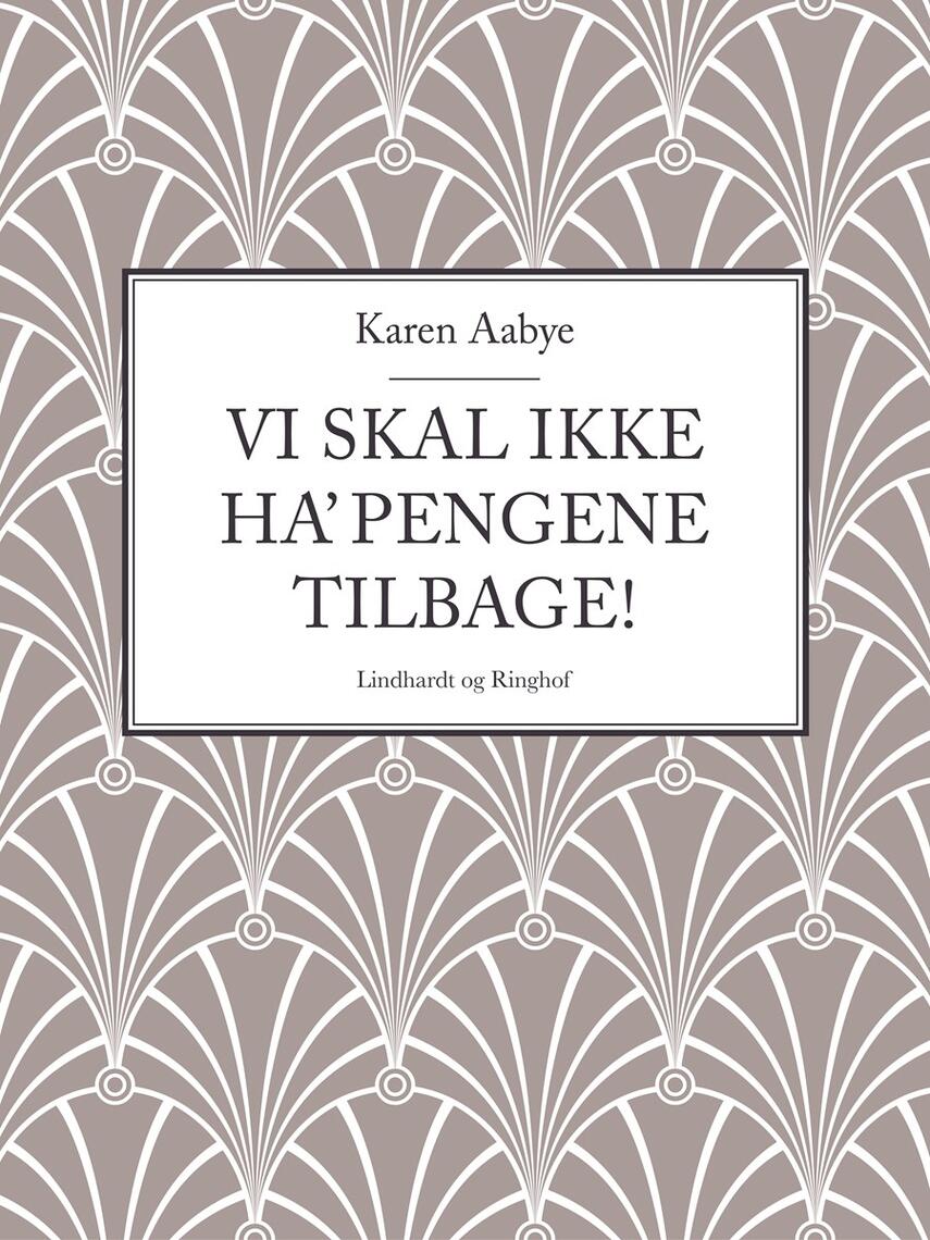 Karen Aabye: Vi skal ikke ha' pengene tilbage!