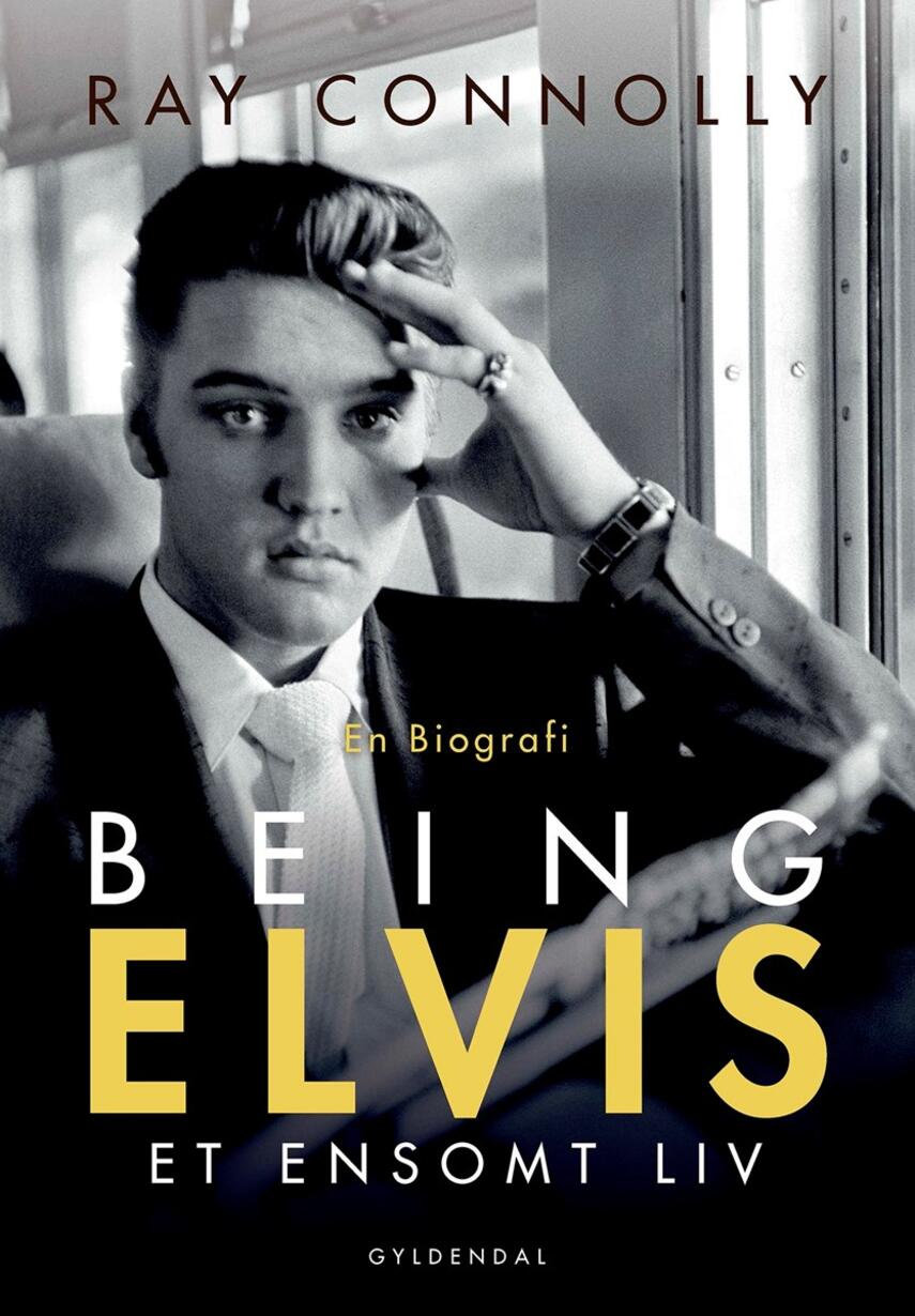 Ray Connolly: Being Elvis : et ensomt liv : en biografi