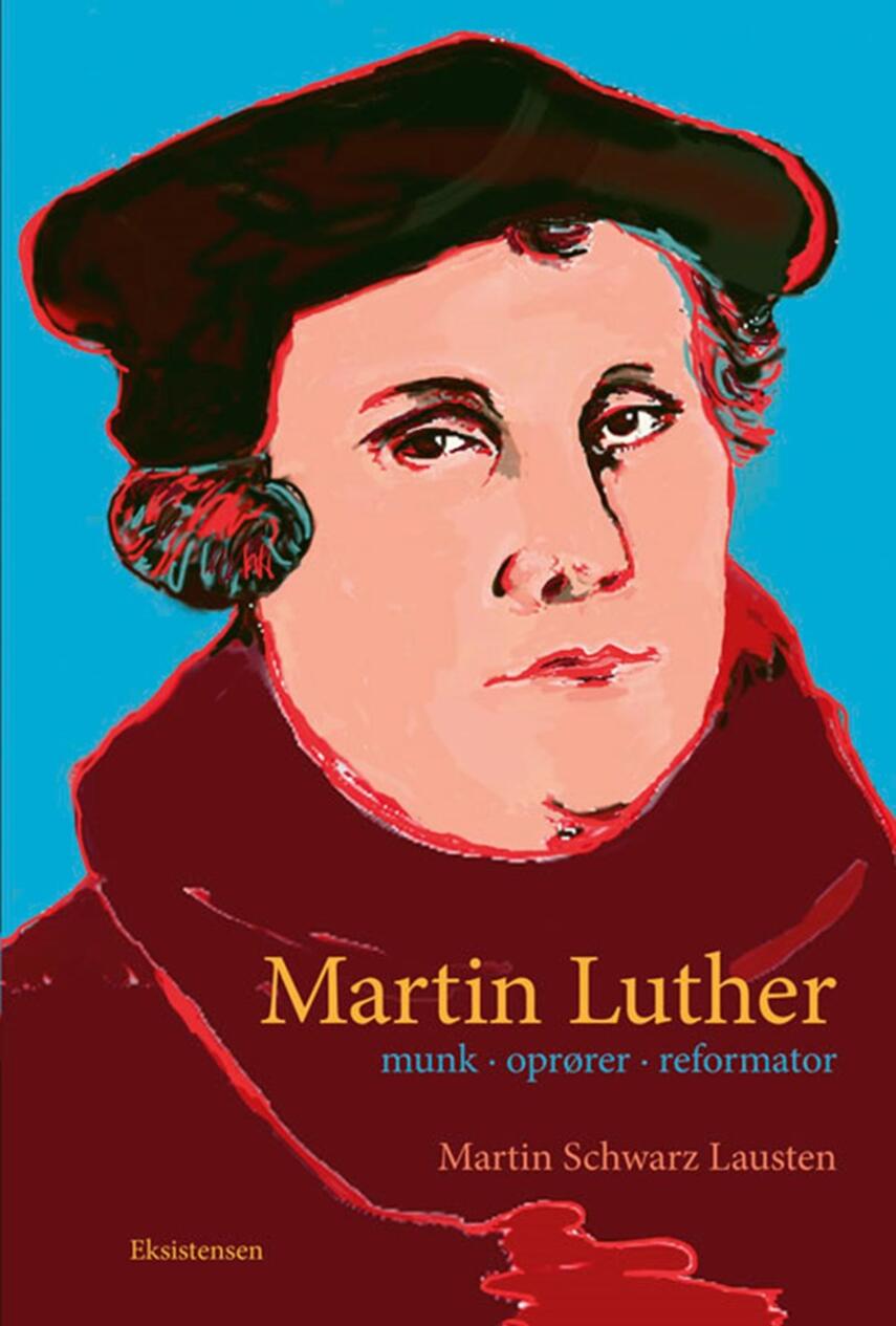 Martin Schwarz Lausten: Martin Luther : munk, oprører, reformator