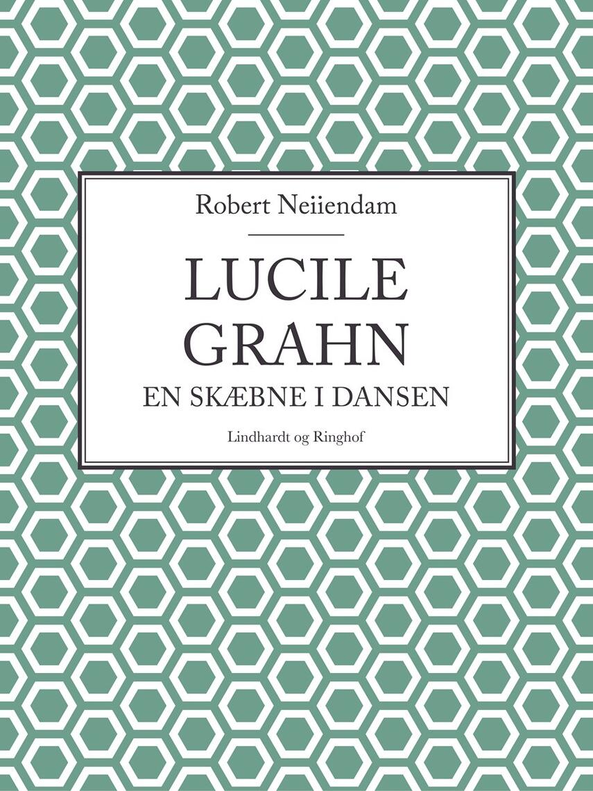 Robert Neiiendam: Lucile Grahn : en Skæbne i Dansen