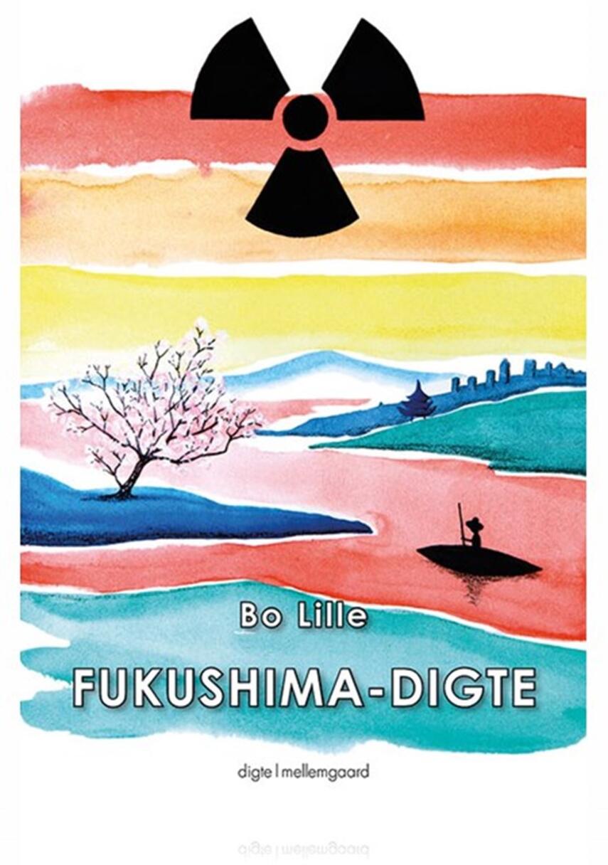 Bo Lille: Fukushima-digte : digte