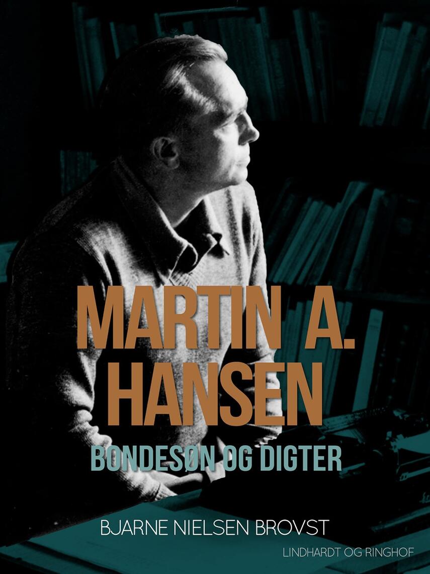 Bjarne Nielsen Brovst: Martin A. Hansen : bondesøn og digter