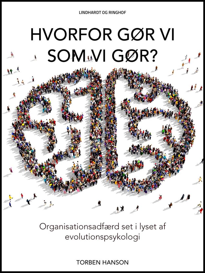 Torben Hanson: Hvorfor gør vi som vi gør? : organisationsadfærd set i lyset af evolutionspsykologi