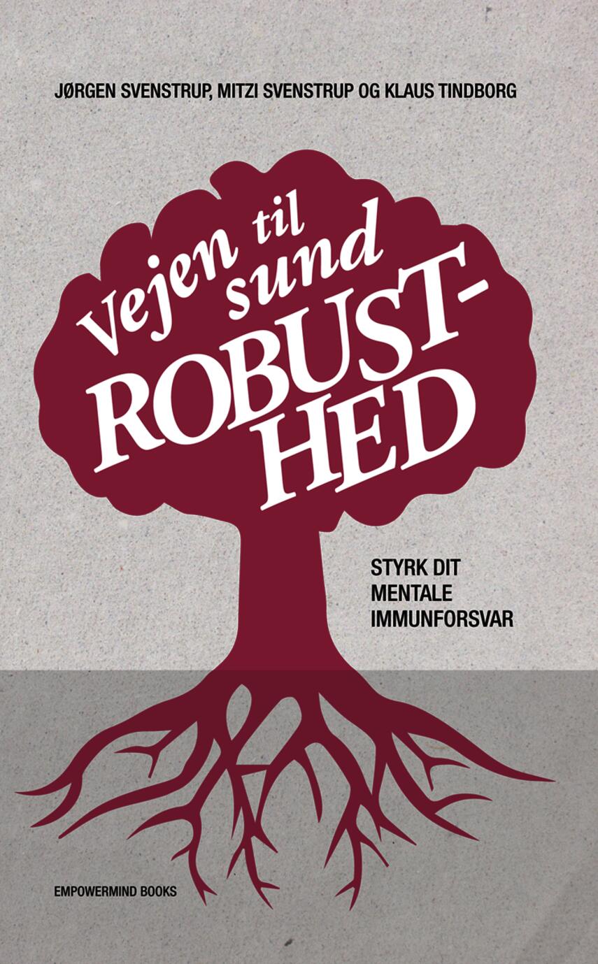 Jørgen Svenstrup (f. 1965-12-30), Mitzi Svenstrup, Klaus Tindborg: Vejen til sund robusthed : styrk dit mentale immunforsvar