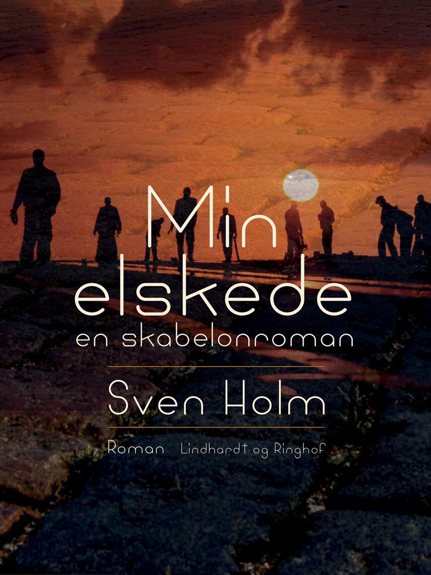 Sven Holm (f. 1940): Min elskede : en skabelonroman : roman