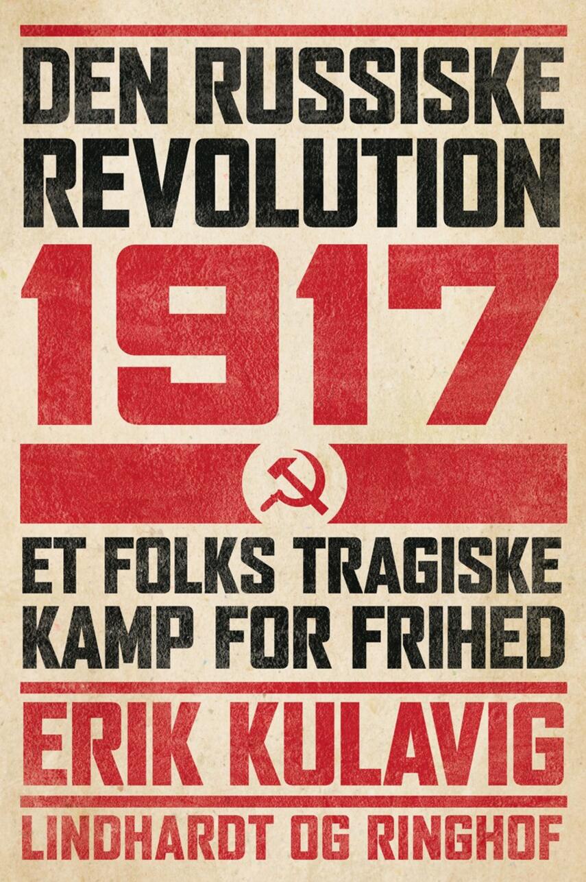 Erik Kulavig: Den russiske revolution 1917 : et folks tragiske kamp for frihed