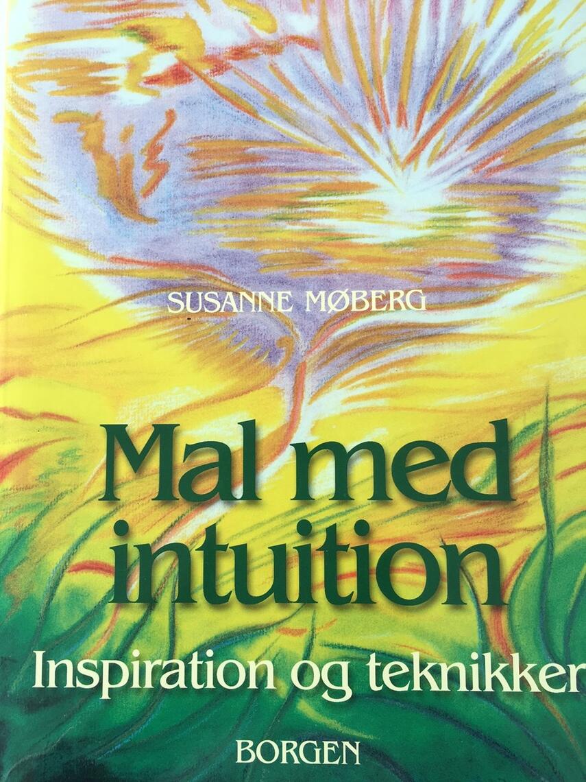 Susanne Møberg: Mal med intuition : inspiration og teknikker