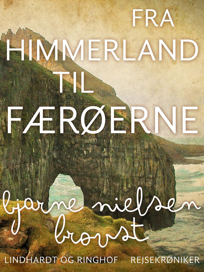 Bjarne Nielsen Brovst: Fra Himmerland til Færøerne : rejsekrøniker
