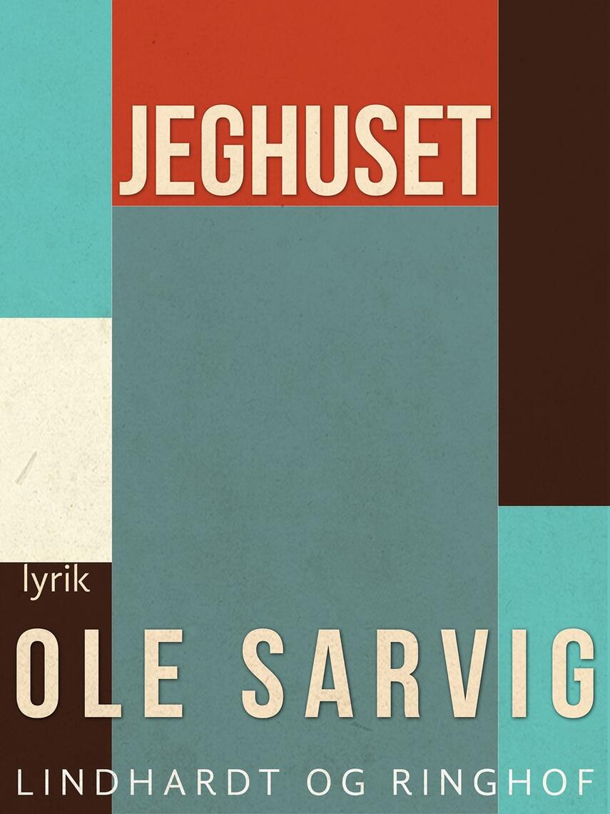 Ole Sarvig: Jeghuset : lyrik